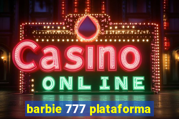 barbie 777 plataforma